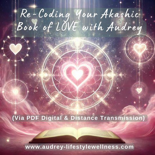 Re-Coding Your Akashic Book of LOVE with Audrey (Via PDF Digital & Distance Transmission)