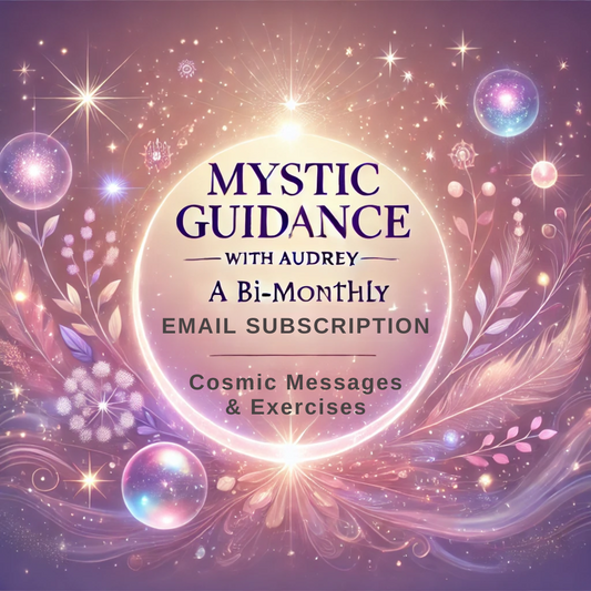 Mystic Guidance with Audrey (Bi-monthly Email Subscription) cosmic messages