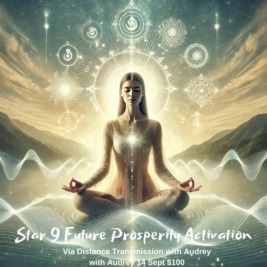 Activation of Star 9 of FUTURE PROSPERITY: Distance Healing Transmission 14 Sept 4pm $100