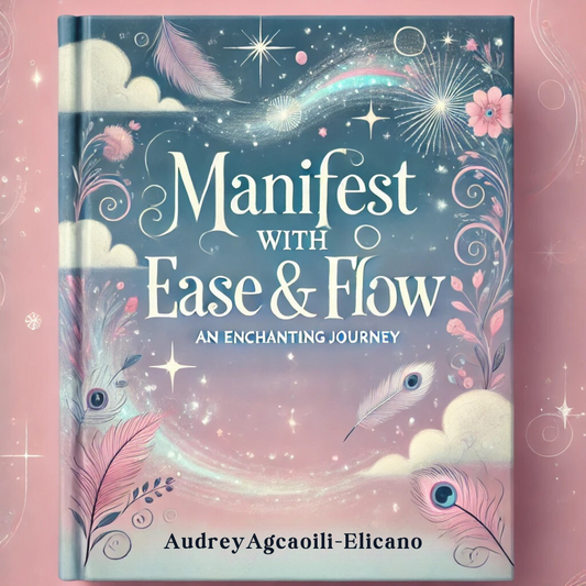 Manifest with Ease & Flow: An Enchanting Journey E-Book by Audrey Agcaoili-Elicano