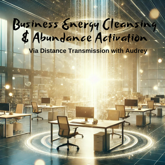 Business Energy Cleansing, Protection & Abundance Activation via Distance Transmission with Audrey