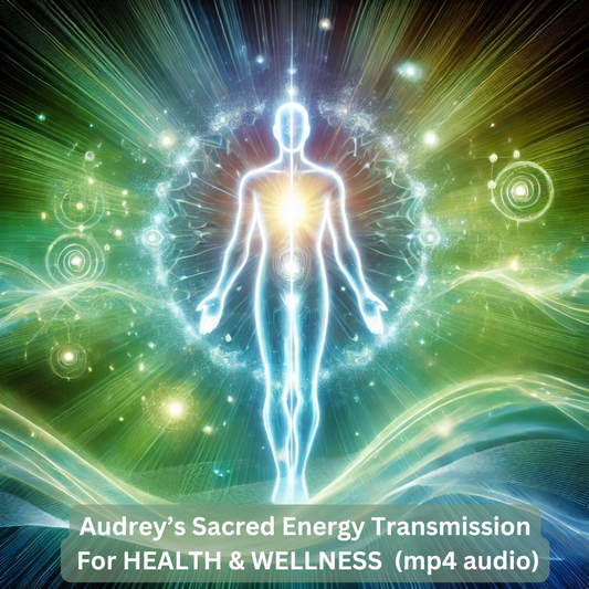 Audrey’s Sacred Transmission For Health & Wellness (mp4 audio)