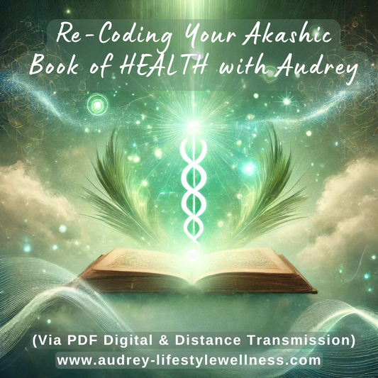 Re-Coding Your Akashic Book of HEALTH with Audrey (Via PDF Digital & Distance Transmission)